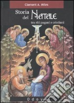 Storia del Natale. Tra riti pagani e cristiani. Ediz. illustrata