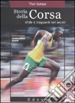 Storia della corsa. Sfide e traguardi nei secoli libro