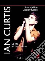 Ian Curtis. La vita e i Joy Division libro