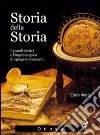 Storia della storia. I grandi storici e l'impresa epica di spiegare il passato libro