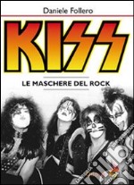 Kiss. Le maschere del rock