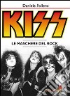 Kiss. Le maschere del rock libro