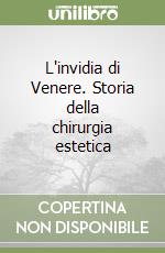 L'invidia di Venere. Storia della chirurgia estetica