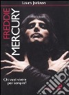 Freddie Mercury. Chi vuol vivere per sempre? libro di Jackson Laura