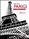 Parigi. L'invenzione di una città. Ediz. illustrata libro