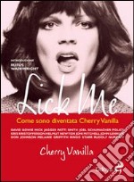 Lick me. Come sono diventata Cherry Vanilla libro