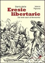 Storia delle eresie libertarie. Dai testi sacri al Novecento. Ediz. illustrata libro