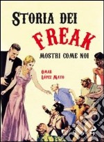 Storia dei freak. Mostri come noi libro