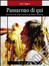 Passarono di qui. Duecento anni di vita e guerre degli indiani d'America libro di Monti Mario