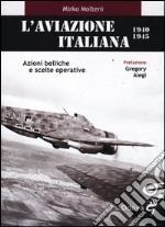 L'aviazione italiana 1940-1945. Azioni belliche e scelte operative libro