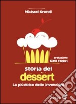 Storia del dessert. La più dolce delle invenzioni libro