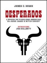 Desperados. L'epopea dei fuorilegge americani da Jesse James a Butch Cassidy libro