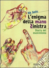 L'enigma della mano sinistra. Storia del mancinismo libro