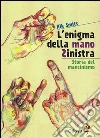 L'enigma della mano sinistra. Storia del mancinismo libro