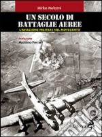 Un secolo di battaglie aeree. L'aviazione militare nel Novecento libro