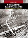 Un secolo di battaglie aeree. L'aviazione militare nel Novecento libro di Molteni Mirko