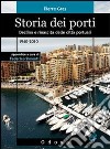 Storia dei porti. Declino e rinascita delle città portuali. 1940-2010 libro
