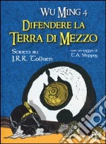 Difendere la terra di mezzo. Scritti su J. R. R. Tolkien libro