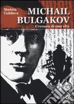 Michail Bulgakov. Cronaca di una vita