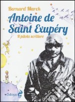 Antoine de Saint Exupéry. Il pilota scrittore libro