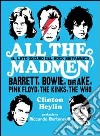 All the madmen. Il lato oscuro del rock britannico. Barrett, Bowie, Drake, Pink Floyd, The Kinks, The Who libro