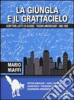 La giungla e il grattacielo. Scrittori, lotte di classe, «sogno americano» 1865-1920 libro