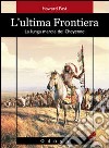 L'ultima frontiera. La lunga marcia dei Cheyenne libro