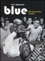 Blue. Chi ha ucciso il jazz? libro