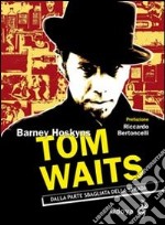 Tom Waits. Dalla parte sbagliata della strada libro