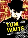 Tom Waits. Dalla parte sbagliata della strada libro