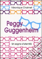 Peggy Guggenheim. Un sogno d'eternità libro