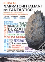 Guida ai narratori italiani del fantastico. Scrittori di fantascienza, fantasy e horror made in Italy