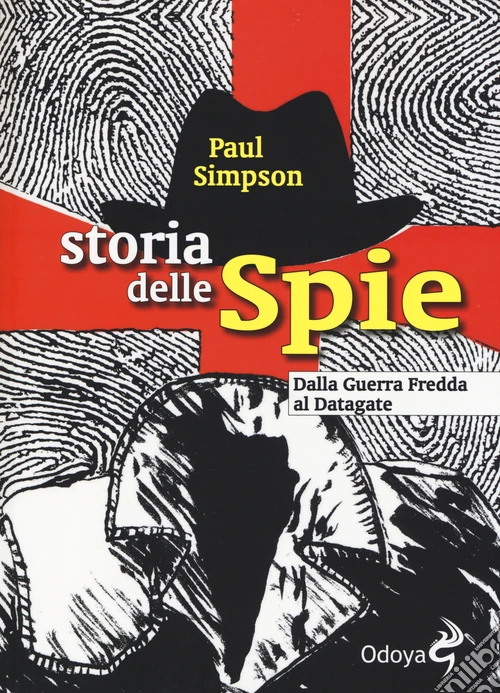 Storia delle spie. Dalla Guerra Fredda al Datagate