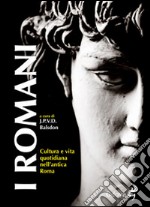 I Romani. Cultura e vita quotidiana nell'antica Roma