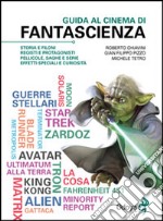 Guida al cinema di fantascienza. Storia, protagonisti, personaggi, curiosità libro