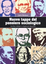 Nuove tappe del pensiero sociologico. Da Max Weber a Zygmunt Bauman libro