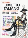 Guida al fumetto italiano. Autori personaggi storie libro