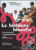 Le biciclette bianche. La mia musica e gli anni Sessanta