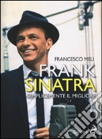 Frank Sinatra. Semplicemente il migliore libro