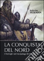 La conquista del Nord. I vichinghi nell'arcipelago britannico libro