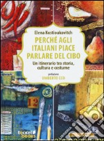 Perchè agli italiani piace parlare del cibo. Un itinerario tra storia, cultura e costume