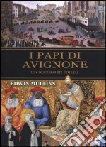 I papi di Avignone. Un secolo in esilio libro