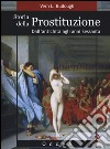 Storia della prostituzione. Dall'antichità agli anni Sessanta libro