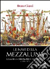Le navi della mezzaluna. La marina dell'impero ottomano (1299-1923) libro