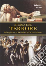 Storia del terrore. Robespierre e la fine della rivoluzione francese libro