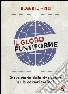 Il globo puntiforme. Breve storia delle rivoluzioni nelle comunicazioni libro