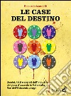 Le case del destino. Uomini, fatti e segreti dell'industria del gioco d'azzardo in Italia dalla fine dell'Ottocento a oggi libro