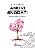 Amori snodati. Guida alle relazioni non convenzionali