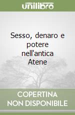 Sesso, denaro e potere nell'antica Atene