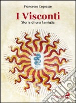 I Visconti. Storia di una famiglia libro